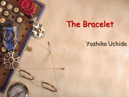 The Bracelet Yoshiko Uchida. 2 Arrangement  Preview  Lead in  Background Introduction  Detailed Analysis  Sum-up & Discussion.