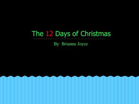 The 12 Days of Christmas By: Brianna Joyce. On the first day of Christmas my personal shopper gave to me one Coach bag in a box under the tree.