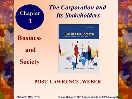 © The McGraw-Hill Companies, Inc., 2002 All Rights Reserved. McGraw-Hill/ Irwin 1-1 Business and Society POST, LAWRENCE, WEBER The Corporation and Its.