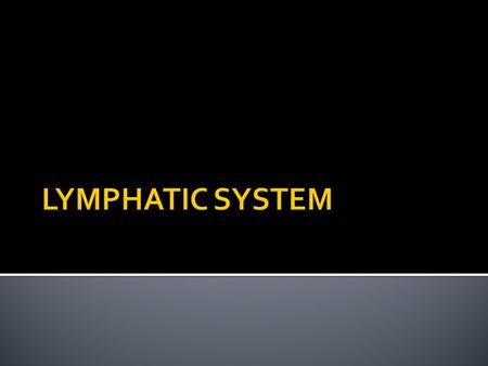  Student should be able to  Describe the parts and location of lymphatic system.