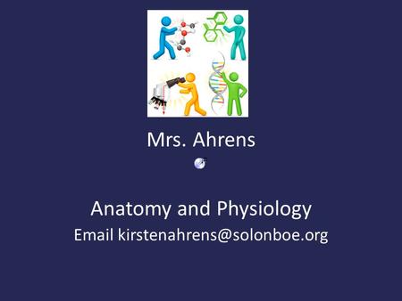 Mrs. Ahrens Anatomy and Physiology