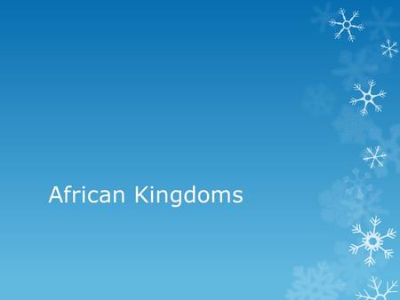 African Kingdoms. A varied landscape  Africa’s landscape and climate presents challenges  Too little water  Too much water  Non-navigable rivers 