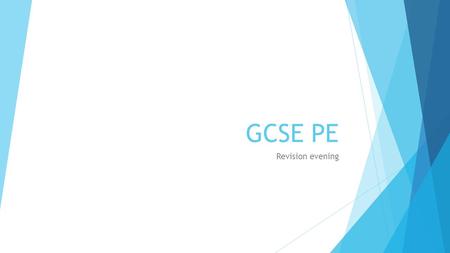 GCSE PE Revision evening. The Exam – 40% Final Grade  Practical exam complete  Theory Exam - Friday 15 th May  1 hour 30 minutes  18 lessons until.