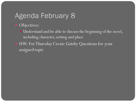 Agenda February 8 Objectives: Understand and be able to discuss the beginning of the novel, including character, setting and place HW: For Thursday Create.