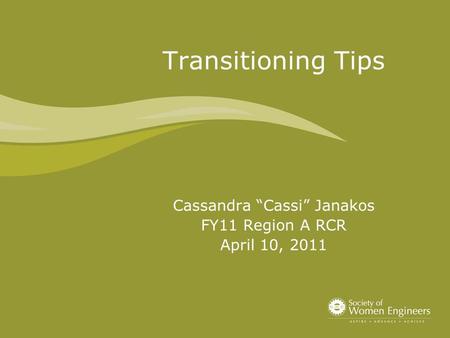Transitioning Tips Cassandra “Cassi” Janakos FY11 Region A RCR April 10, 2011.
