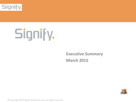 © Copyright 2013 Signify Enterprise.com. All rights reserved Executive Summary March 2015.