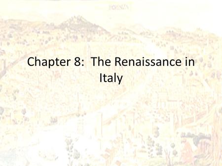 Chapter 8: The Renaissance in Italy. The Renaissance Spirit in Italy Renaissance – It literally means rebirth. – The term applied to the relearning of.