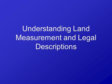 Understanding Land Measurement and Legal Descriptions.