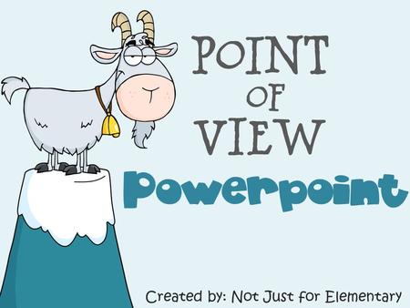 Point of View Powerpoint Created by: Not Just for Elementary.