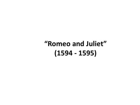 “Romeo and Juliet” (1594 - 1595). STUDY QUESTIONS 1.What theme is at the centre of the play? It is the young people who die in the play, and their deaths.