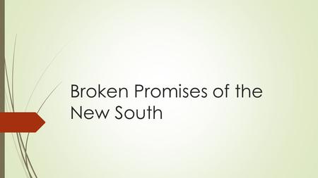 Broken Promises of the New South. Today’s Objectives  After this lesson, we will be able to…  Explain the major legislation that affected African-Americans.