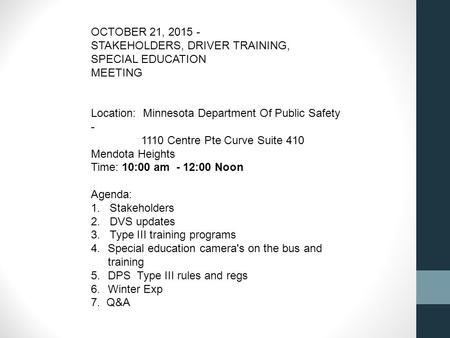 OCTOBER 21, 2015 - STAKEHOLDERS, DRIVER TRAINING, SPECIAL EDUCATION MEETING Location: Minnesota Department Of Public Safety - 1110 Centre Pte Curve Suite.