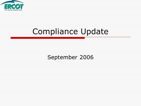 Compliance Update September 2006. Control Performance Highlights  NERC CPS1 Performance ERCOT’s August score was 151.3 ERCOT’s CPS1 scores show significant.
