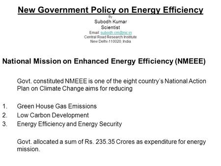 New Government Policy on Energy Efficiency By Subodh Kumar Scientist   Central Road Research Institute New Delhi-110020,