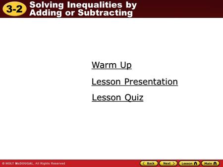 3-2 Solving Inequalities by Adding or Subtracting Warm Up Warm Up Lesson Presentation Lesson Presentation Lesson Quiz Lesson Quiz.