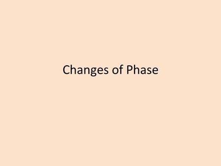 Changes of Phase. Phase “Phase” refers to the state of matter a material is in: solid, liquid or gas. – (we will ignore other states like plasma for now.