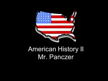 American History II Mr. Panczer. 1945-Present Objectives: –To be able to communicate a knowledge of modern American History. –To be able to draw a correlation.
