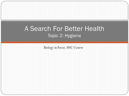 Biology in Focus, HSC Course A Search For Better Health Topic 2: Hygiene.