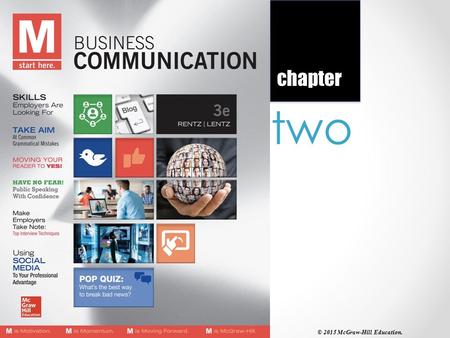 Two chapter © 2015 McGraw-Hill Education.. 2-2 “Communication is a major and essential part of business.” Understanding the Writing Process and the Main.