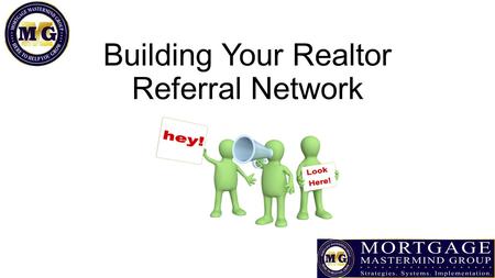 Building Your Realtor Referral Network. Developing your Target List Ask title companies who is serious about building their business See if your local.