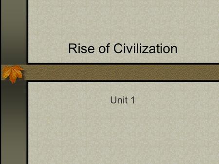 Rise of Civilization Unit 1. Prehistory The period before people developed writing.