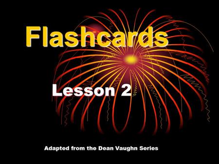 Lesson Lesson 2 Flashcards Adapted from the Dean Vaughn Series.
