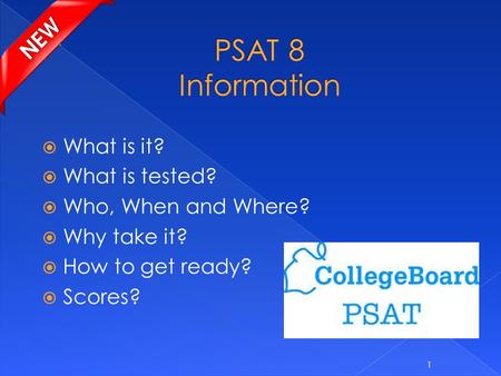  What is it?  What is tested?  Who, When and Where?  Why take it?  How to get ready?  Scores? 1.