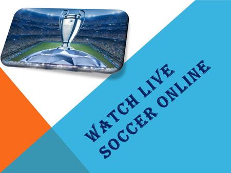 WATCH LIVE SOCCER ONLINE. When it comes to World Cup, European Cup and other big hit matches, everyone is doing what it takes to watch soccer live. From.