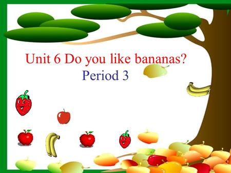 Unit 6 Do you like bananas? Period 3 Different kinds of food: hamburgers coke fishbreadorange apple juice bananas.