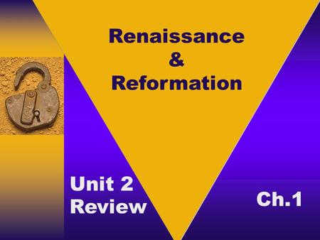 Renaissance & Reformation Unit 2 Review Ch.1. Essay Questions: 1. Pick two Renaissance artists and use their work to explain the artistic style of Renaissance.