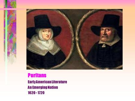 Puritans Early American Literature An Emerging Nation 1620 - 1720.