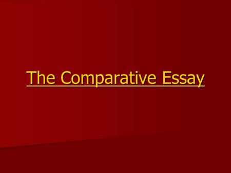 The Comparative Essay. The Introductory Paragraph Begin general, gradually becoming more specific. Begin general, gradually becoming more specific. Step.