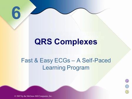 Q I A 6 Fast & Easy ECGs – A Self-Paced Learning Program QRS Complexes.