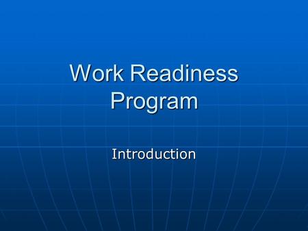 Work Readiness Program Introduction. Objectives List reasons a person is considered a “Good Employee” List reasons a person is considered a “Good Employee”