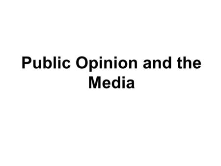 Public Opinion and the Media