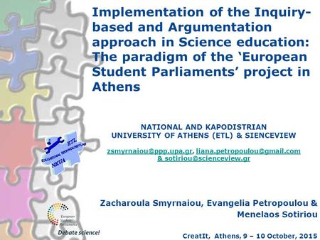 Implementation of the Inquiry- based and Argumentation approach in Science education: The paradigm of the ‘European Student Parliaments’ project in Athens.