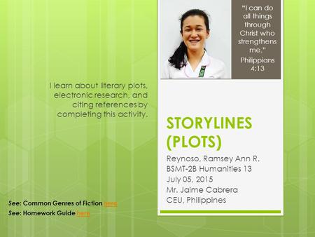STORYLINES (PLOTS) Reynoso, Ramsey Ann R. BSMT-2B Humanities 13 July 05, 2015 Mr. Jaime Cabrera CEU, Philippines I learn about literary plots, electronic.