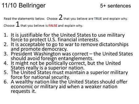 11/10 Bellringer 5+ sentences Read the statements below. Choose 2 that you believe are TRUE and explain why. Choose 1 that you believe is FALSE and explain.