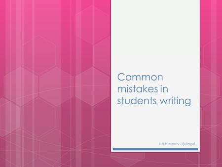 Common mistakes in students writing Ms.Hatoon Aljulayel.