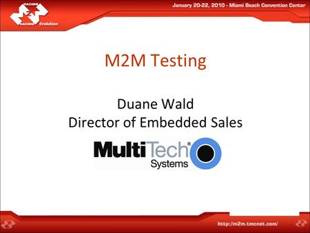 M2M Testing Duane Wald Director of Embedded Sales.
