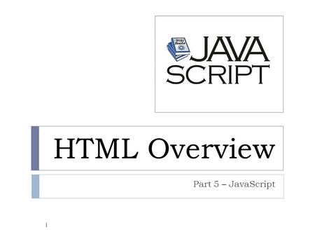 HTML Overview Part 5 – JavaScript 1. Scripts 2  Scripts are used to add dynamic content to a web page.  Scripts consist of a list of commands that execute.