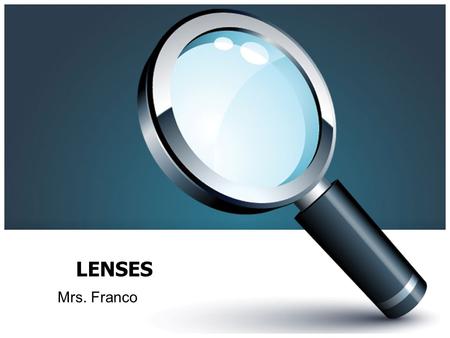 LENSES Mrs. Franco. Refraction is the bending of light when it moves from one matter to another.