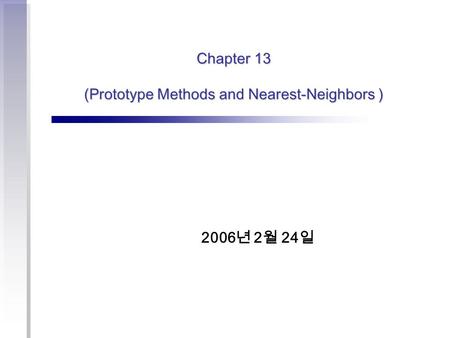 Chapter 13 (Prototype Methods and Nearest-Neighbors )