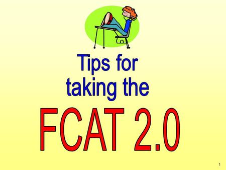 1. Presented By: Ms. Yolanda Oliu, Test Chair 2 3 It’s almost time to take the FCAT 2.0! Here are some important explanations and reminders to help you.