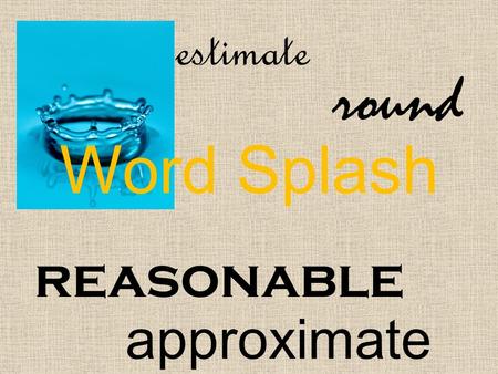 Word Splash reasonable round approximate estimate.