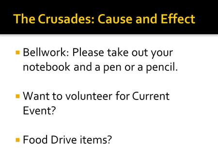  Bellwork: Please take out your notebook and a pen or a pencil.  Want to volunteer for Current Event?  Food Drive items?