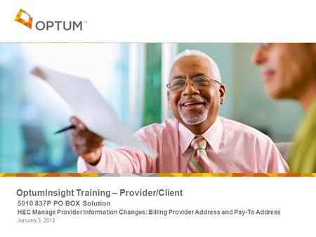OptumInsight Training – Provider/Client 5010 837P PO BOX Solution HEC Manage Provider Information Changes: Billing Provider Address and Pay-To Address.