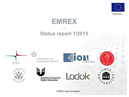 ERASMUS+ EMREX – Status report 1/2015 EMREX status template.