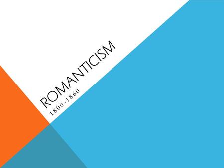 ROMANTICISM 1800-1860. ROMANTICISM favors feeling and intuition over reason. The imagination is able to apprehend truths that the rational (scientific)
