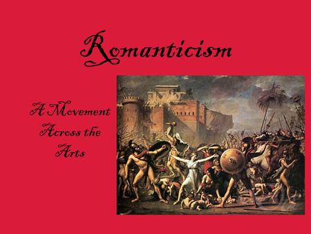 Romanticism A Movement Across the Arts. Definition  Romanticism refers to a movement in art, literature, and music during the 19 th century.  Romanticism.